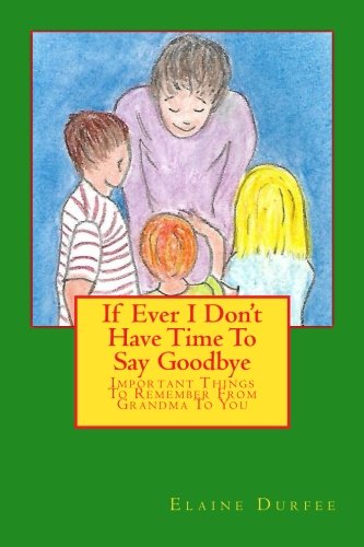 If Ever I Don't Have Time To Say Goodbye: Important Things To Remember From Grandma To You Non-fiction