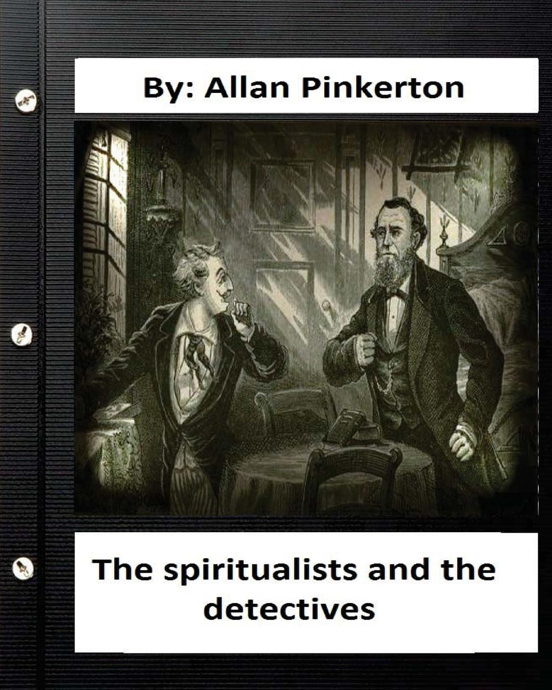 The spiritualists and the detectives.By: Allan Pinkerton (Original Version) Contemporary literature