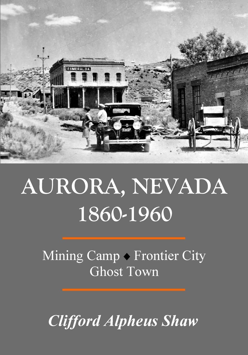 Aurora, Nevada 1860-1960: Mining Camp, Frontier City, Ghost Town Politics & History