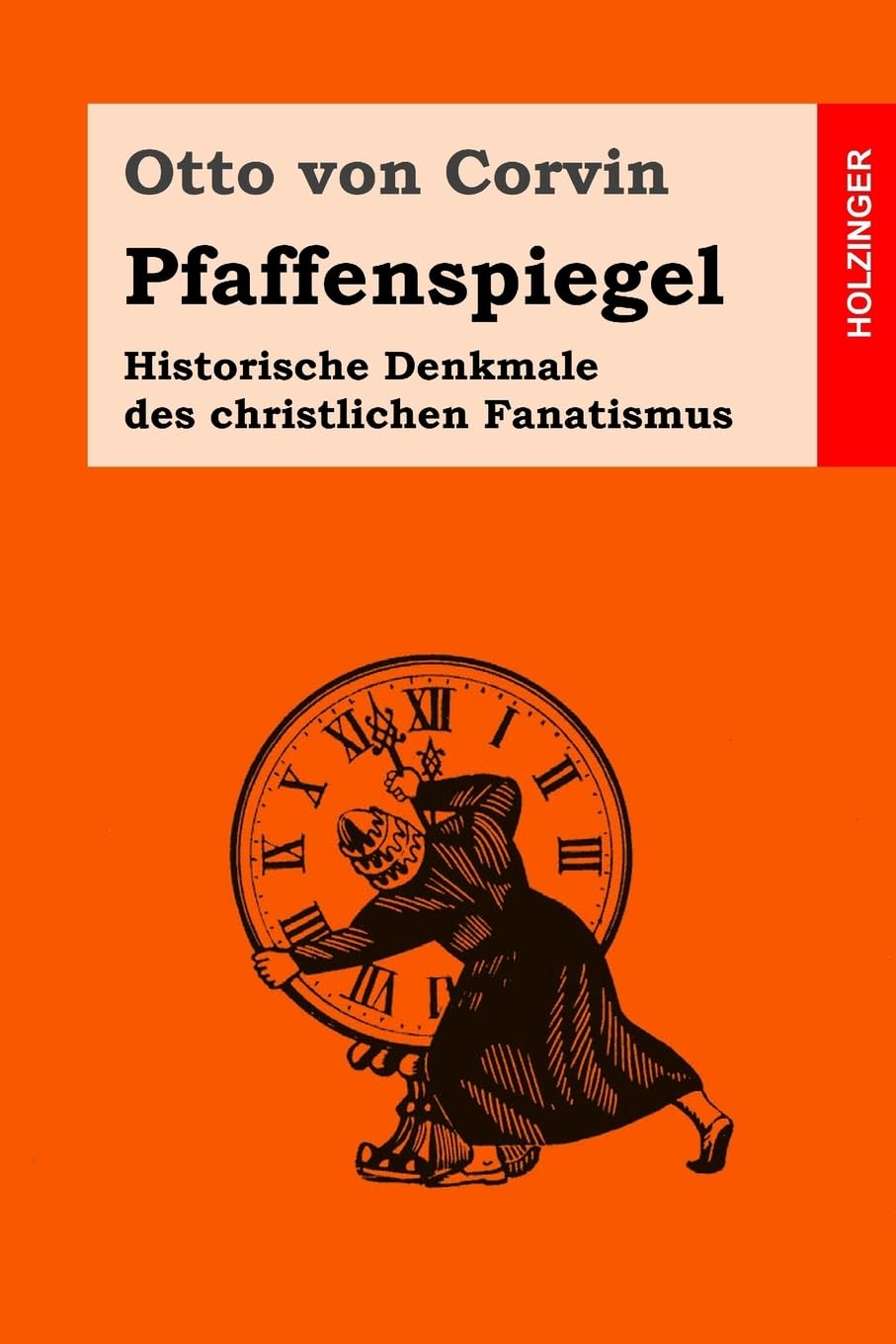 Pfaffenspiegel: Historische Denkmale des christlichen Fanatismus Classics