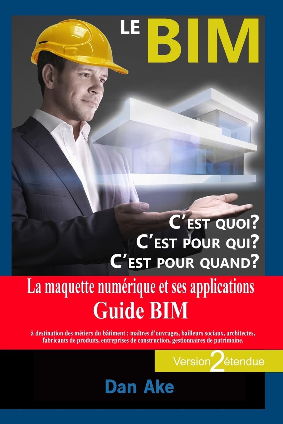 Le BIM, c'est pour quoi ? C'est pour qui ? C'est pour quand ? (Version2 étendue): La maquette numerique et ses applications - Guide BIM a destination ... de construction, gestionnaires de patrimoine book