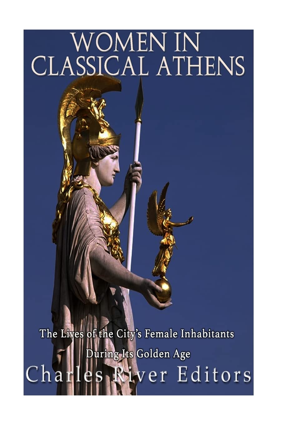 Women in Classical Athens: The Lives of the City’s Female Inhabitants During Its Golden Age Politics & History