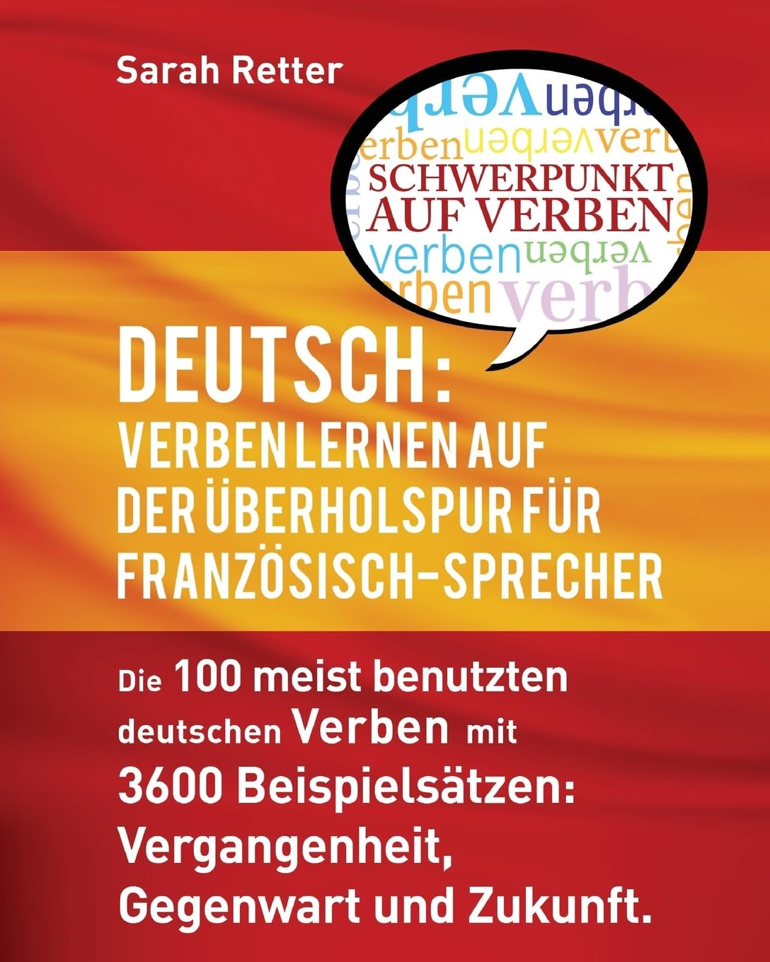 Deutsch Verben Lernen auf der Uberholspur fur Franzosisch-Sprecher: Die 100 meist benutzten deutschen Verben mit 3600 Beispielsätzen: Vergangenheit, Gegenwart und Zukunft. Foreign Languages ​​& Dictionaries
