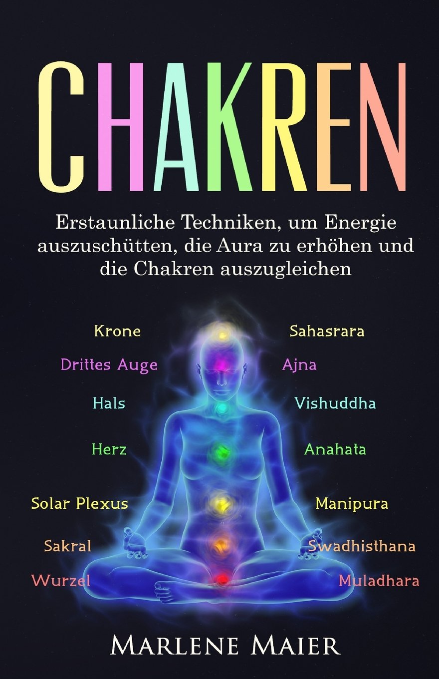 Chakren: Erstaunliche Techniken, um Energie auszuschütten, die Aura zu erhöhen und die Chakren auszugleichen (Die Wichtigkeit von Gleichgewicht & Meditation, Band 1) Philosophy