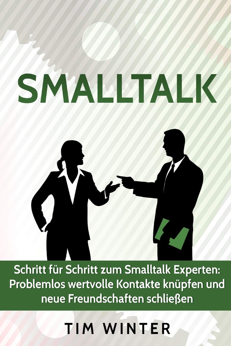 Smalltalk - Schritt für Schritt zum Smalltalk Experten: Problemlos wertvolle Kontakte knüpfen und neue Freundschaften schließen (Freunde finden, ... Smalltalk für Anfänger, Ausstrahlung, Band 1) Business, Finance & Career