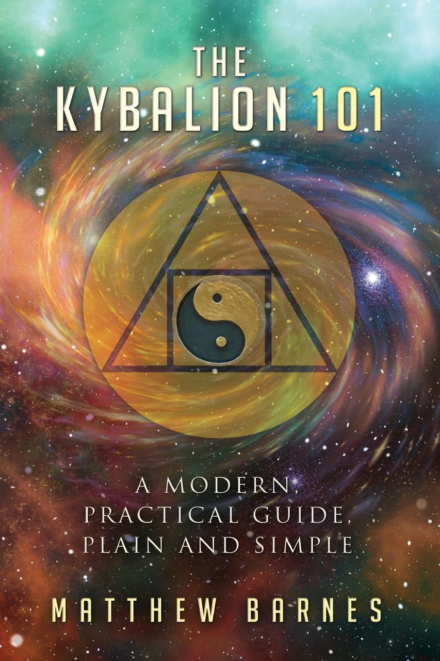 The Kybalion 101: a modern, practical guide, plain and simple (The Ancient Egyptian Enlightenment Series, Band 3) Politics & History