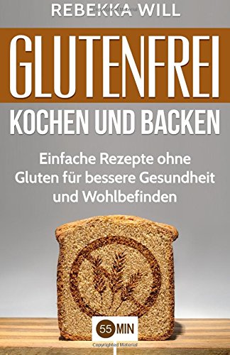 Glutenfrei kochen und backen: Einfache Rezepte ohne Gluten für bessere Gesundheit und Wohlbefinden. (glutenfrei kochen, glutenfrei backen, glutenfrei ... glutenfreie küche, glutenfreie kochbücher) Cooking & Enjoying