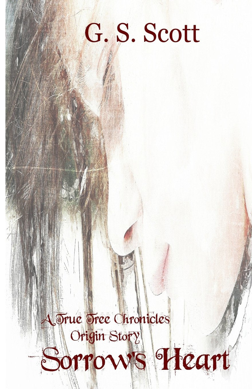 Sorrow's Heart: An Origins Story (The True Tree Chronicles) Dark Fantasy