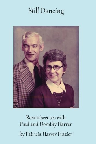 Still Dancing: Reminicenses with Paul and Dorothy Harrer Memories