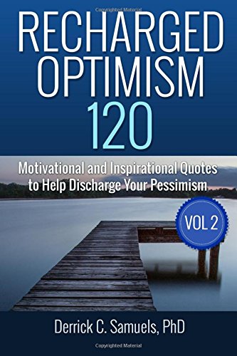 Recharged Optimism: 120 Motivational and Inspirational Quotes to Help Discharge Your Pessimism Volume 2 Lifestyle