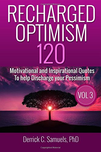 Recharged Optimism: 120 Motivational and Inspirational Quotes to Help Discharge Your Pessimism Volume 3 Lifestyle