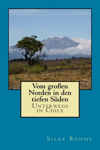 Vom großen Norden in den tiefen Süden: Unterwegs in Chile Travel