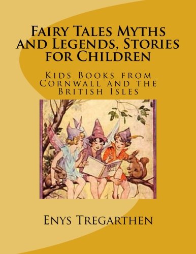 Fairy Tales Myths and Legends, Stories for Children: Kids Books from Cornwall and the British Isles Fairy Tales & Legends