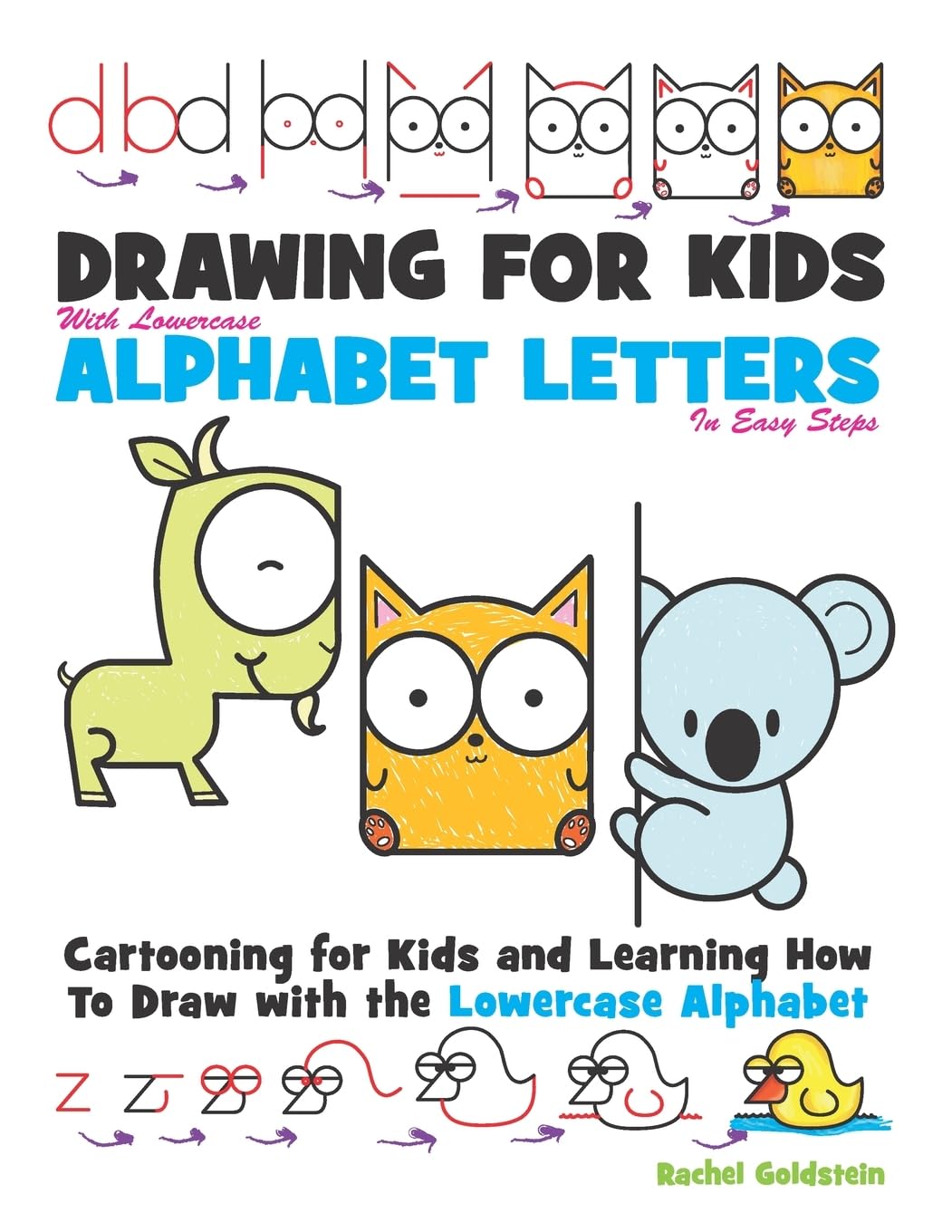 Drawing for Kids With lowercase Alphabet Letters in Easy Steps: Cartooning for Kids and and Learning How to Draw with the Lowercase Alphabet Non-fiction