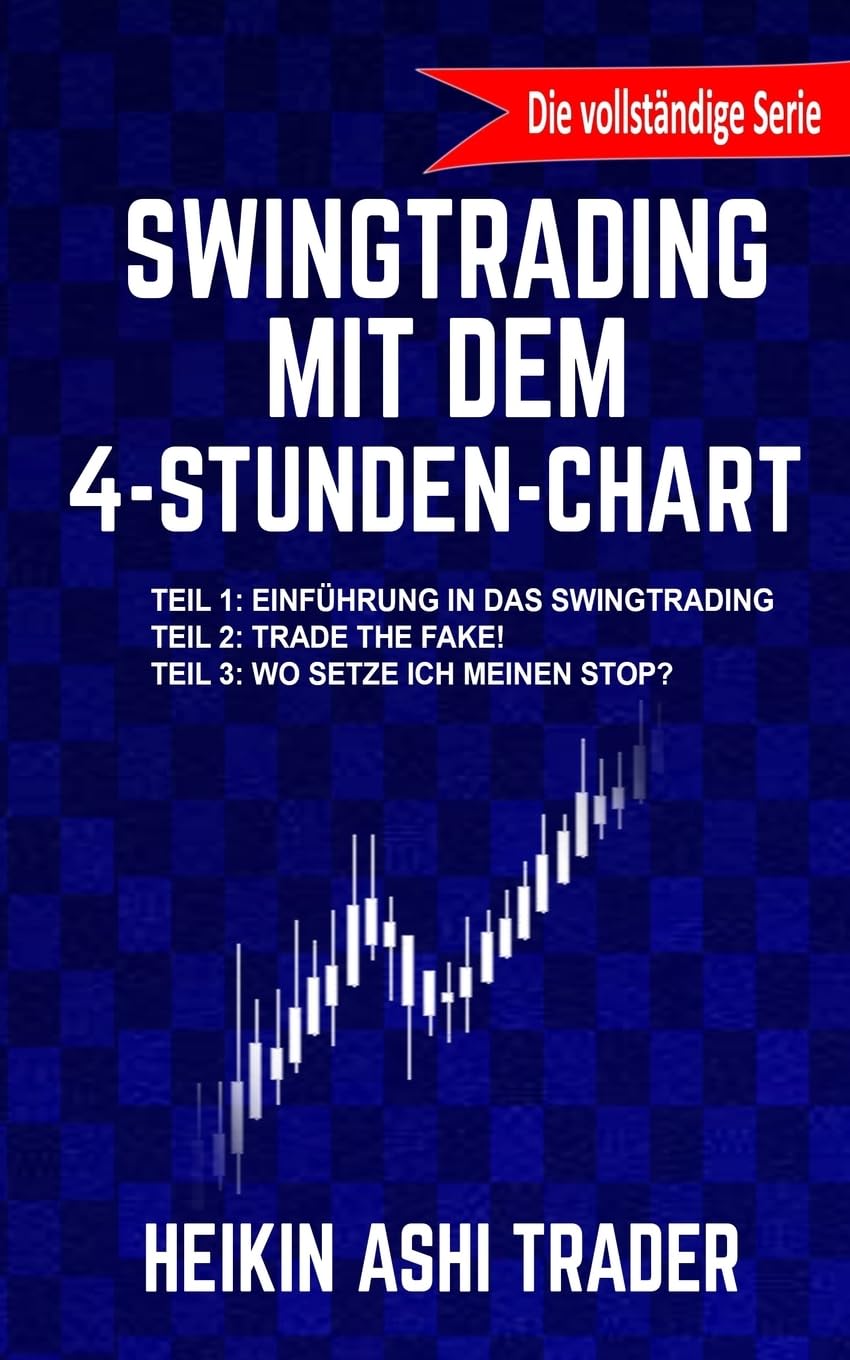 Swingtrading mit dem 4-Stunden-Chart 1-3: Drei Bücher in einem! Teil 1: Einführung in das Swingtrading Teil 2: Trade the Fake! Teil 2: Wo setze ich meinen Stop? Business, Finance & Career