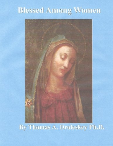 Blessed Among Women: Defending the Sublime Privileges of the Blessed Virgin Mary Religion & Esotericism
