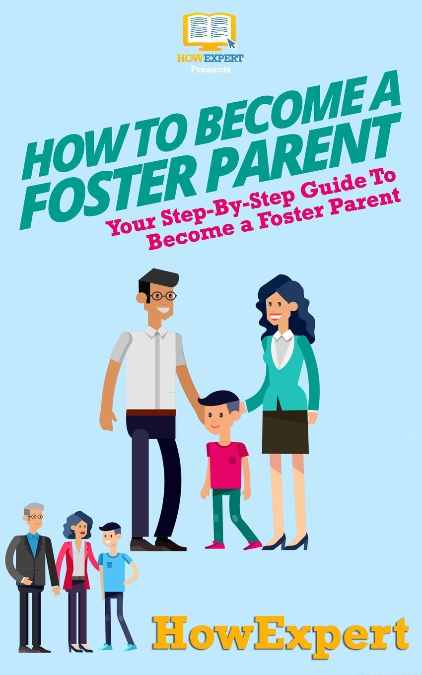 How To Become a Foster Parent: Your Step-By-Step Guide To Become a Foster Parent Parents & Children