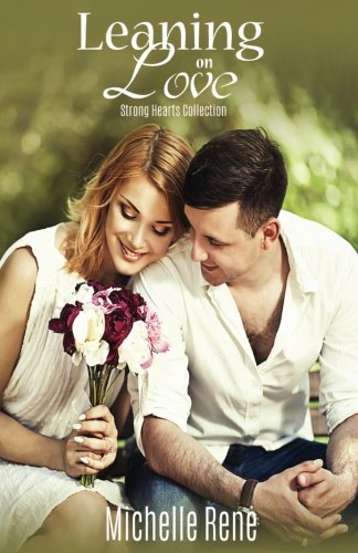 Leaning On Love (Strong Hearts Collection, Band 2) Contemporary Romance