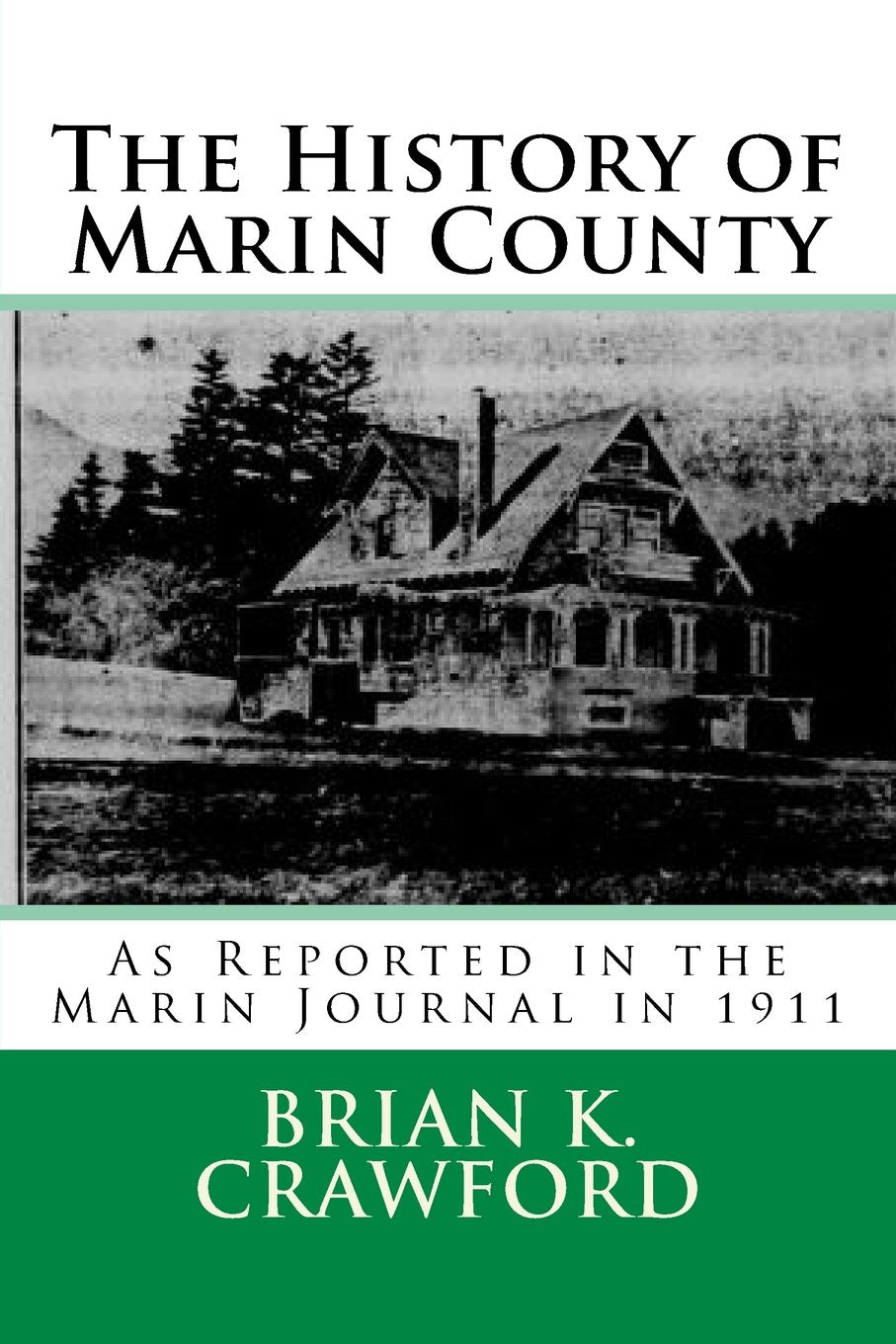 The History of Marin County: As Reported in the Marin Journal in 1911 Politics & History