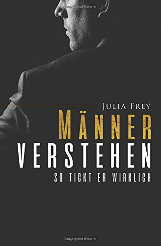 Männer verstehen: So tickt Er wirklich - Wie Männer denken und fühlen - für mehr Empathie und eine glückliche Beziehung Partnership & Love