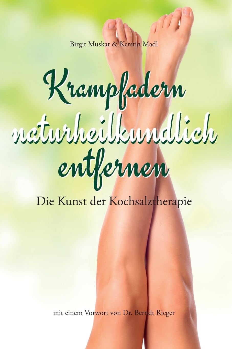 Krampfadern naturheilkundlich entfernen: Die Kunst der Kochsalztherapie. Mit einem Vorwort von Dr. Berndt Rieger Medicine