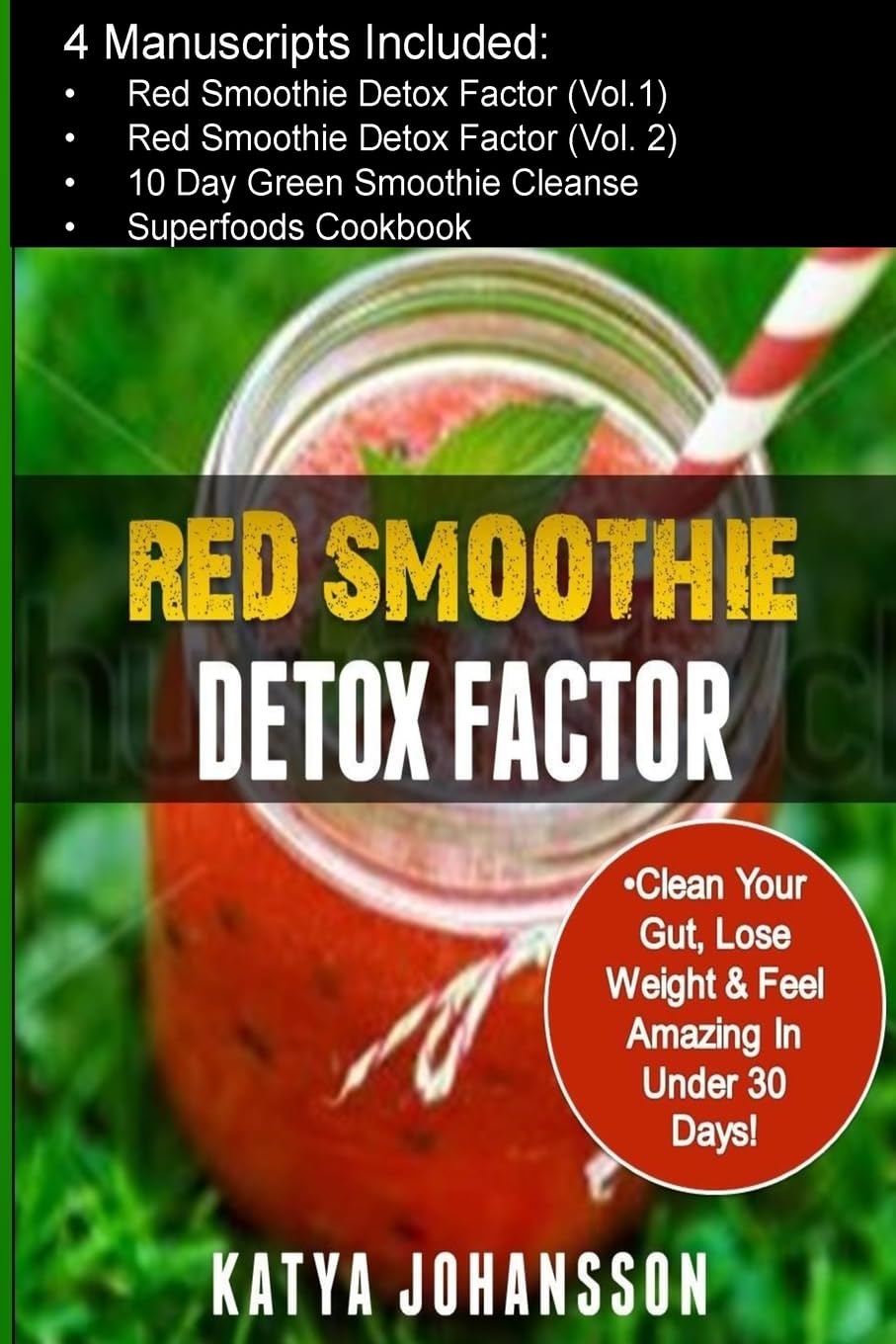 Red Smoothie Detox Factor: 4 Manuscripts: Red Smoothie Detox Factor (Vol.1) +Red Smoothie Detox Factor (Vol.2) +10 Day Green Smoothies Cleanse +Superfoods Cookbook Health, Nutrition & Fitness