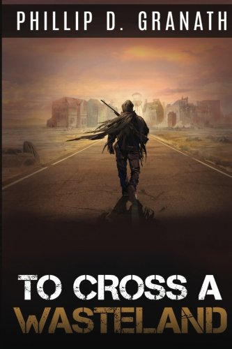To Cross a Wasteland (A Scavenger and Scout Novel) Dystopia & Post-Apocalypse