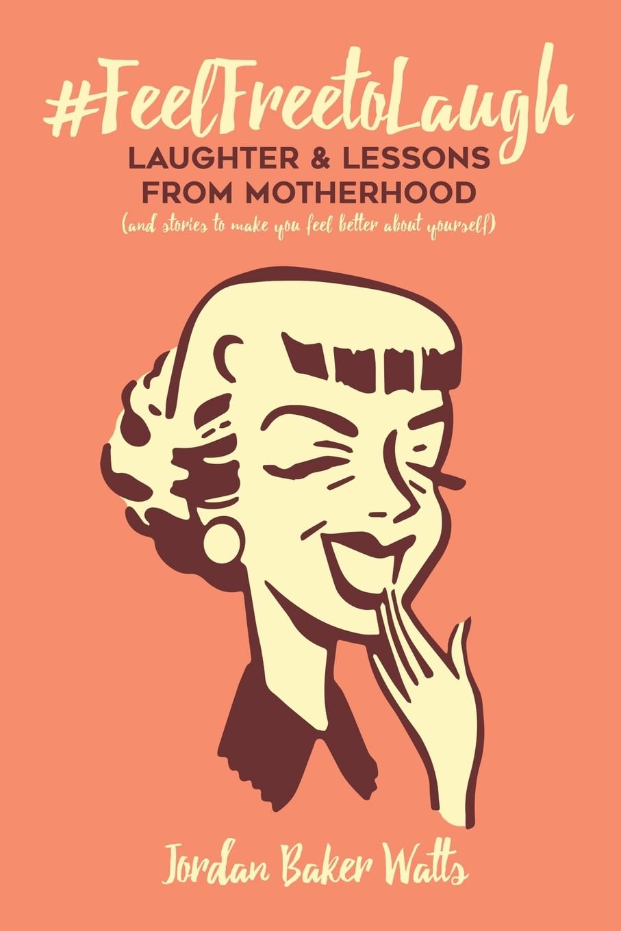 #FeelFreeToLaugh: Laughter and Lessons From Motherhood (and stories to make you feel better about yourself) Parents & Children