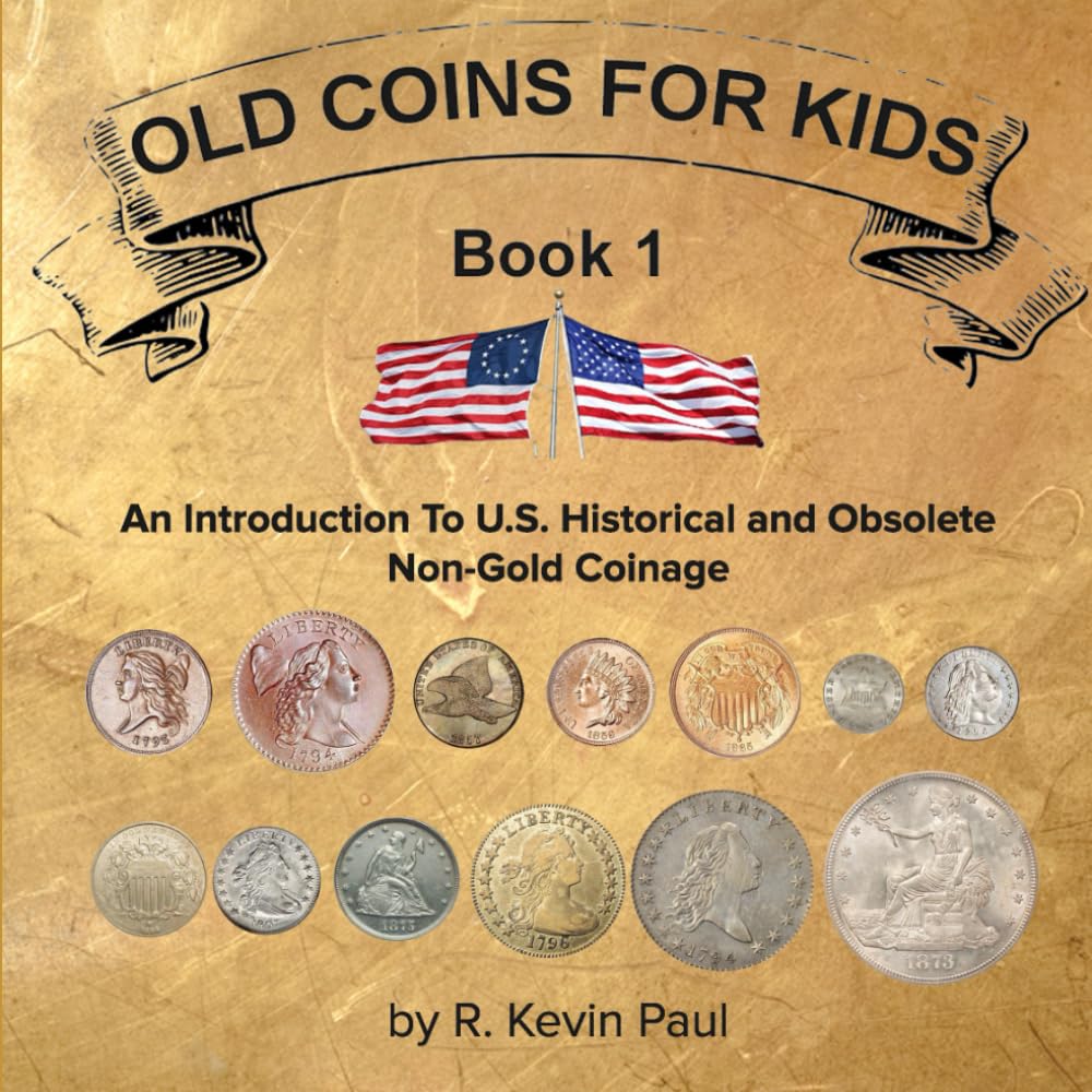 Old Coins For Kids, Book 1: An Introduction to U.S. Historical and Obsolete Non-Gold Coinage Hobbies & Crafts