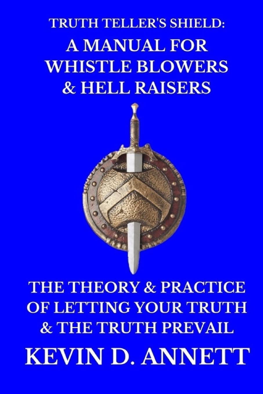 Truth Teller's Shield: A Manual for Whistle Blowers & Hell Raisers: The Theory & Practice of Letting Your Truth & The Truth Prevail Philosophy