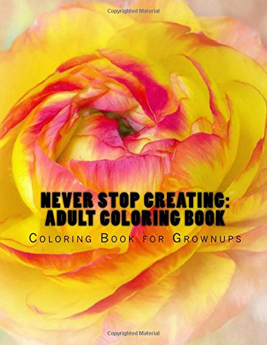Never Stop Creating: Adult Coloring Book: Coloring Book for Grownups Lifestyle