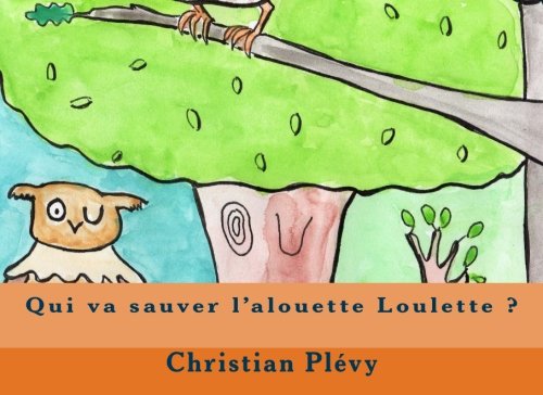 Qui va sauver l'alouette Loulette ? (chantapprendre, Band 5) Novels & Short Stories