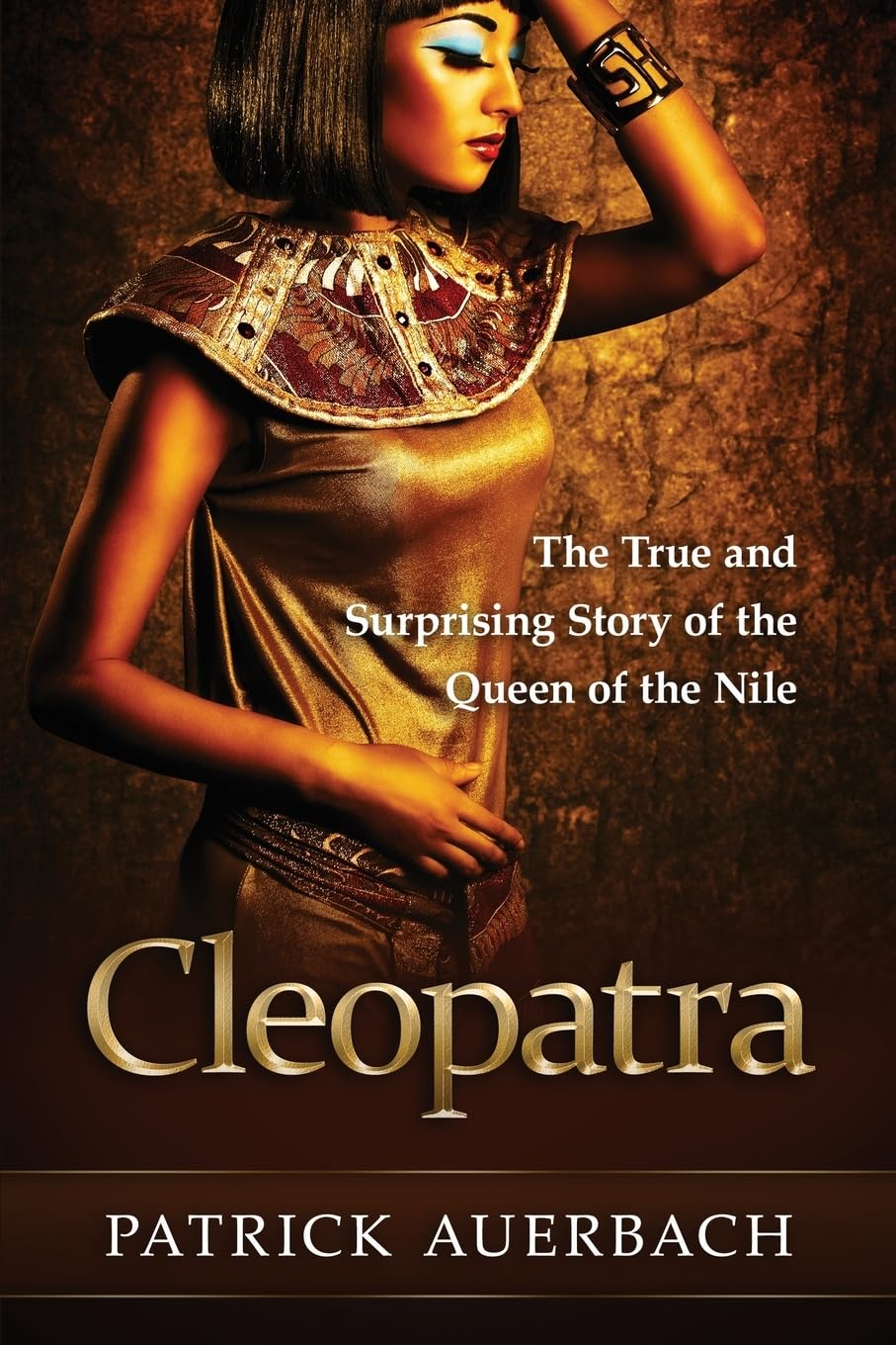 Cleopatra: The True and Surprising Story of the Queen of the Nile (Ancient Egypt History Books) Politics & History