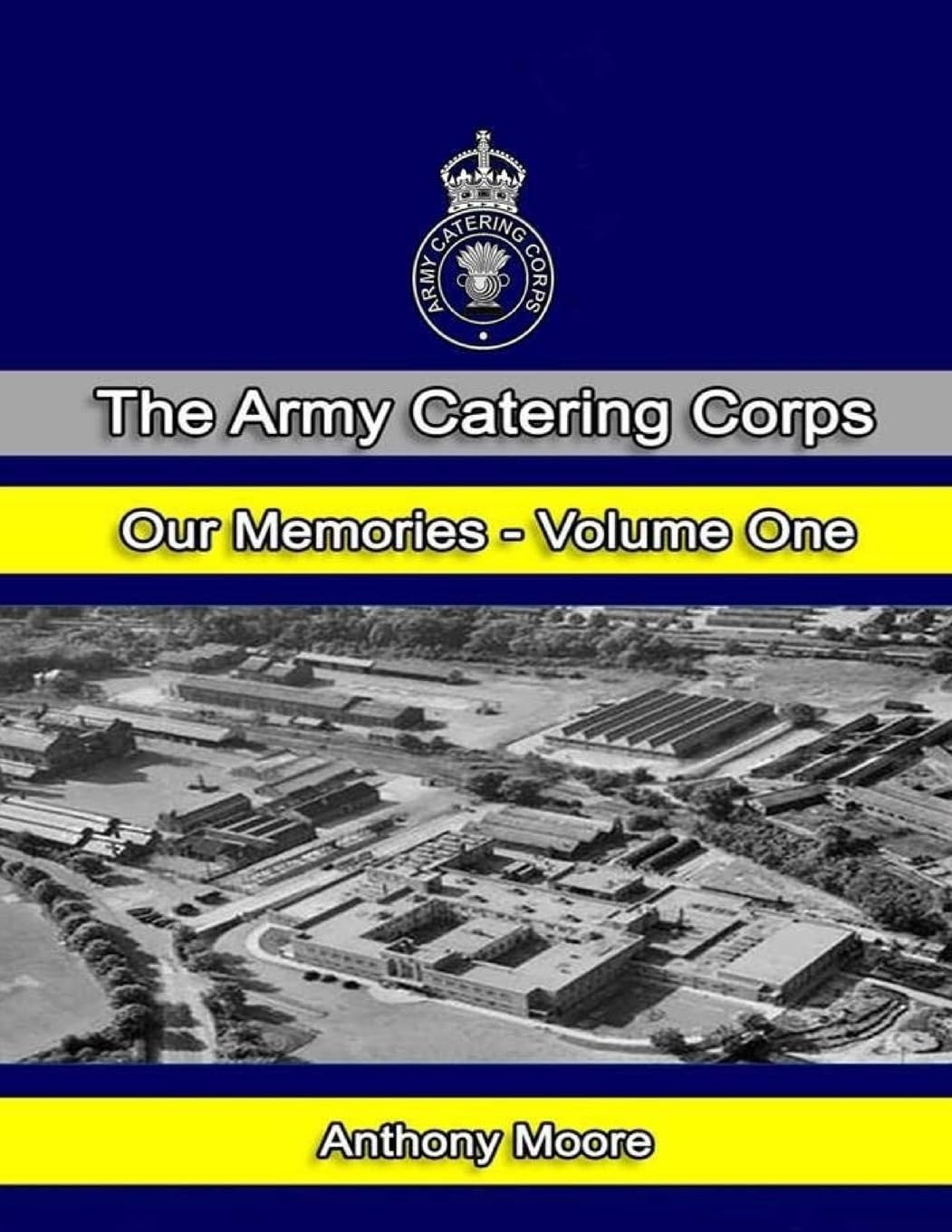 The Army Catering Corps "Our Memories" Volume One (Colour) Politics & History