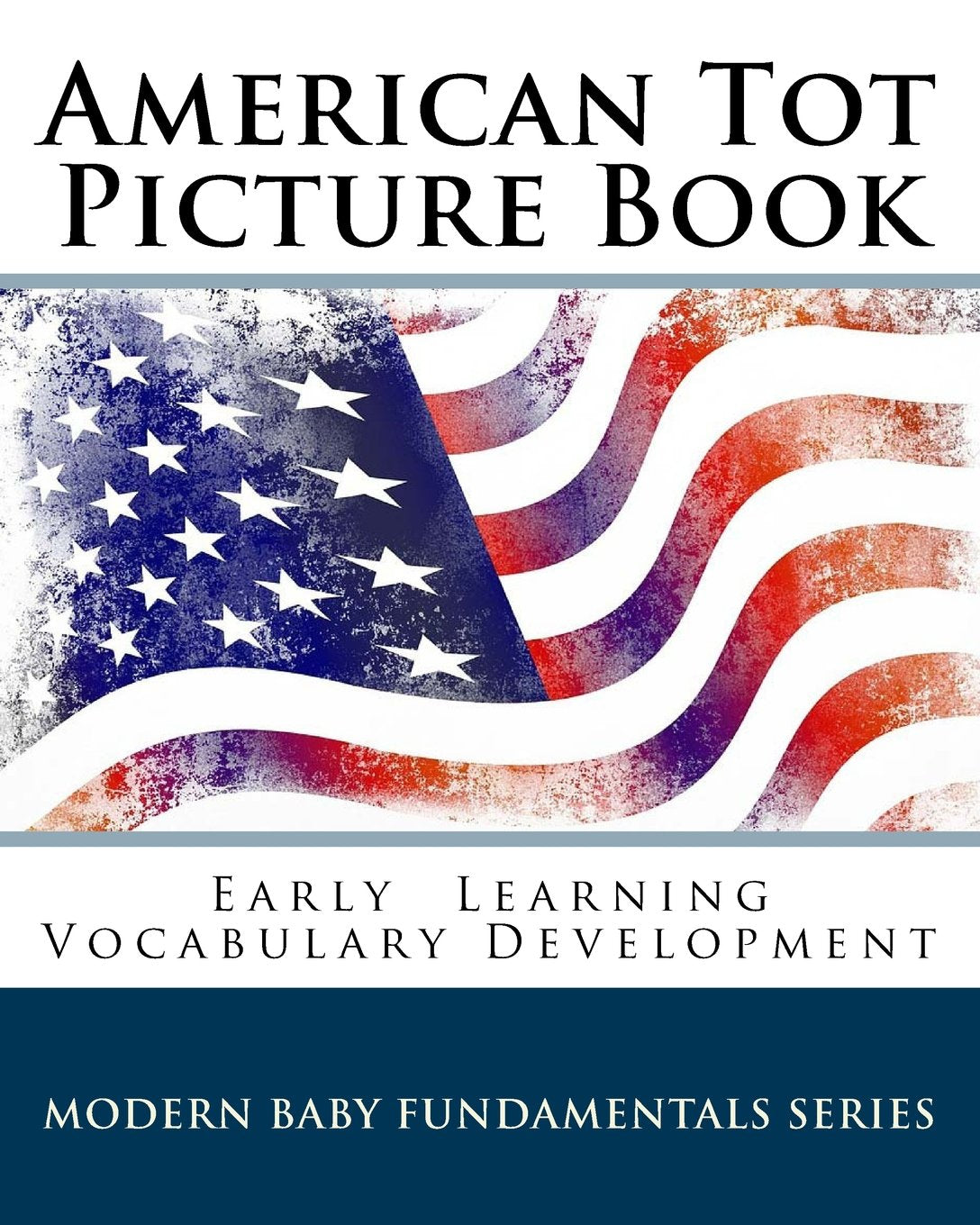 American Tot Picture Book: Early Learning Vocabulary Development (Modern Baby Fundamentals Series, Band 1) Study Guides