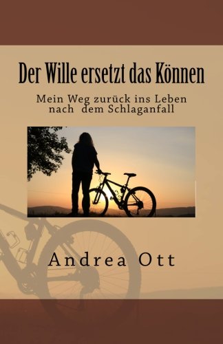 Der Wille ersetzt das Koennen: Mein Weg zurueck ins Leben nach dem Schlaganfall Medicine