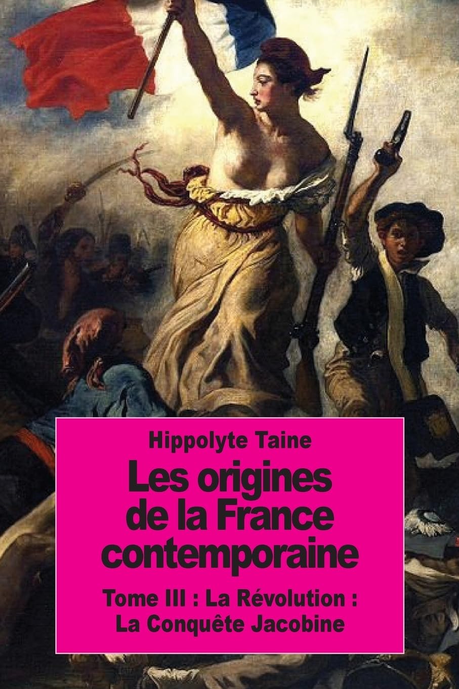 Les origines de la France contemporaine: Tome III : La Révolution : La Conquête Jacobine book