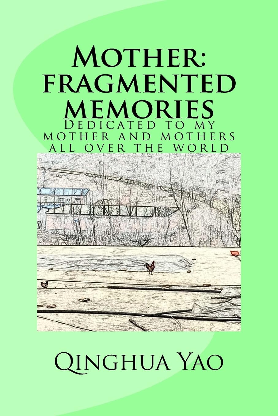 Mother: Fragmented Memories: Dedicated to my mother and mothers all over the world Inspiring women Books