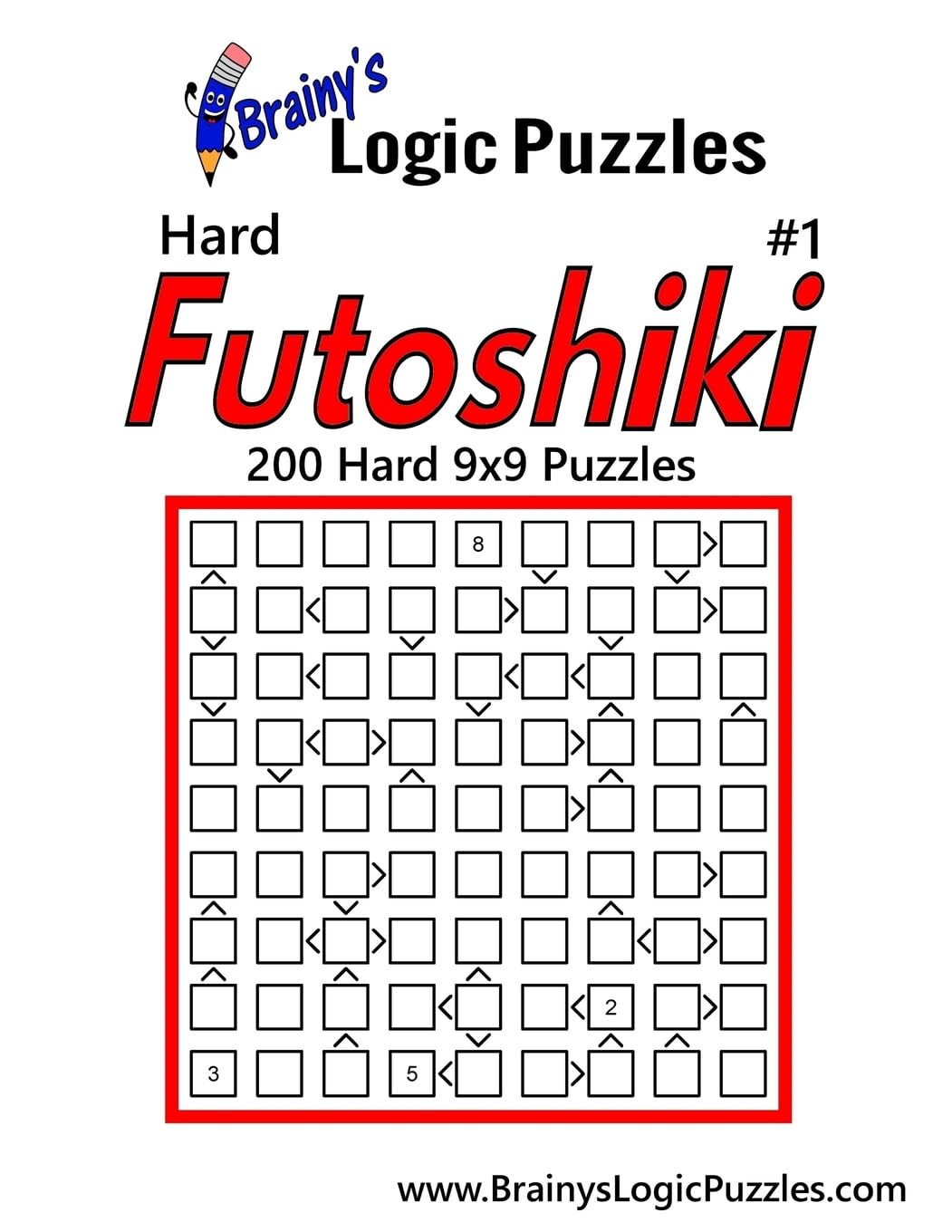 Brainy's Logic Puzzles Hard Futoshiki #1: 200 Hard 9x9 Puzzles Leisure & Fun