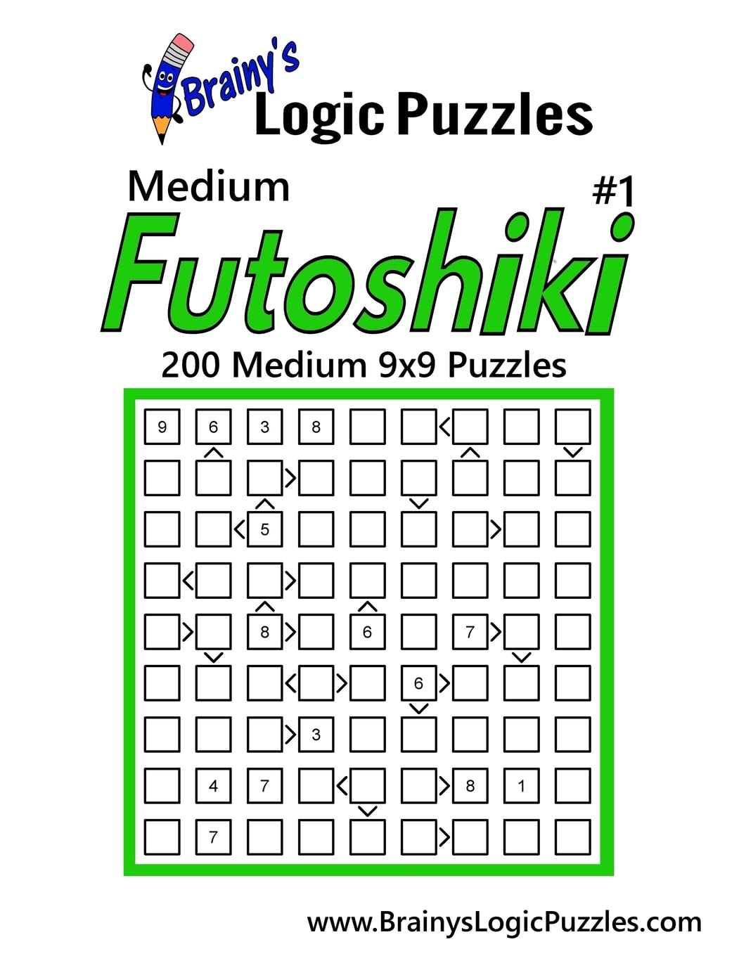 Brainy's Logic Puzzles Medium Futoshiki #1: 200 Medium 9x9 Puzzles Leisure & Fun
