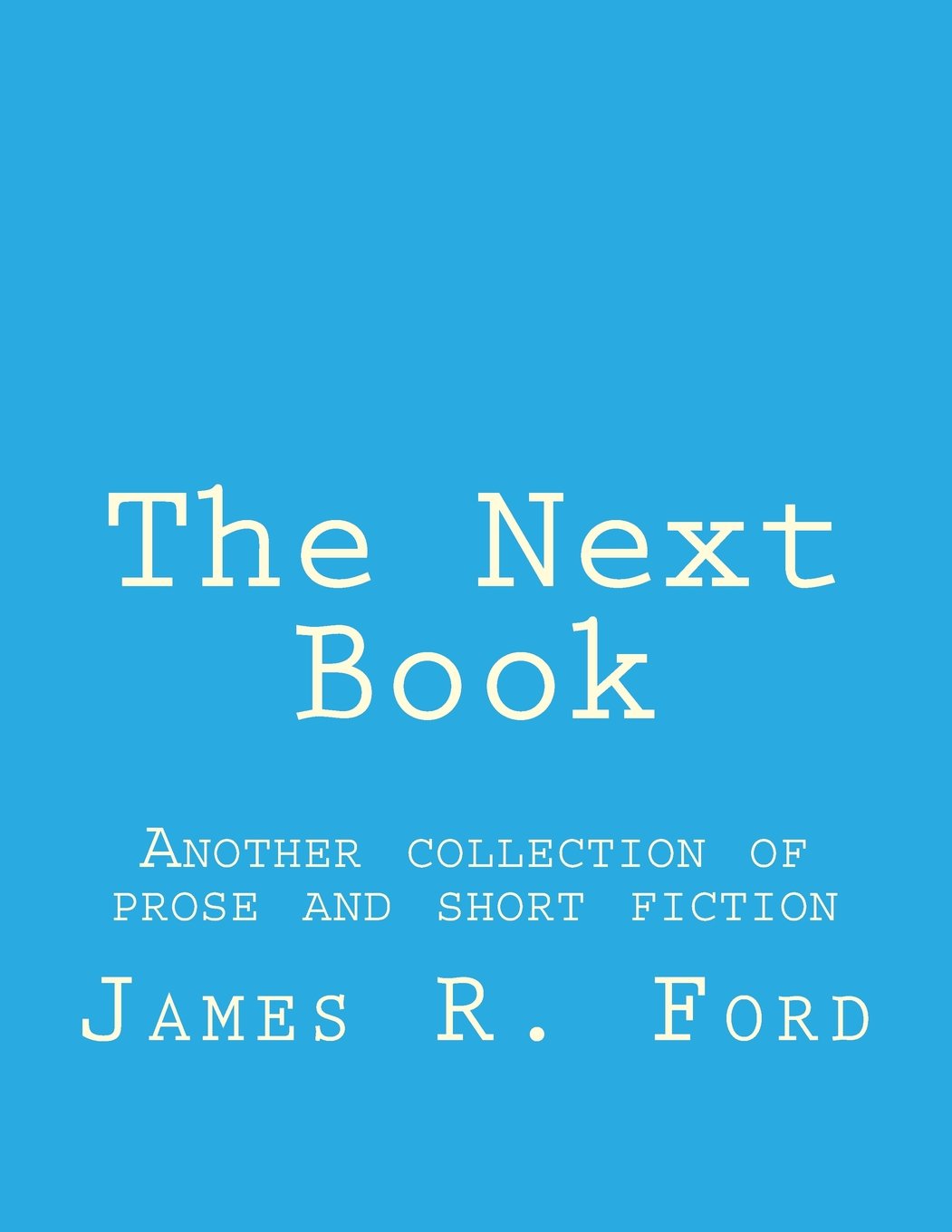 The Next Book: Another collection of prose and short fiction Poetry