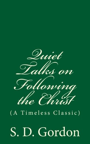 Quiet Talks on Following the Christ (A Timeless Classic): by S. D. Gordon Religion & Esotericism