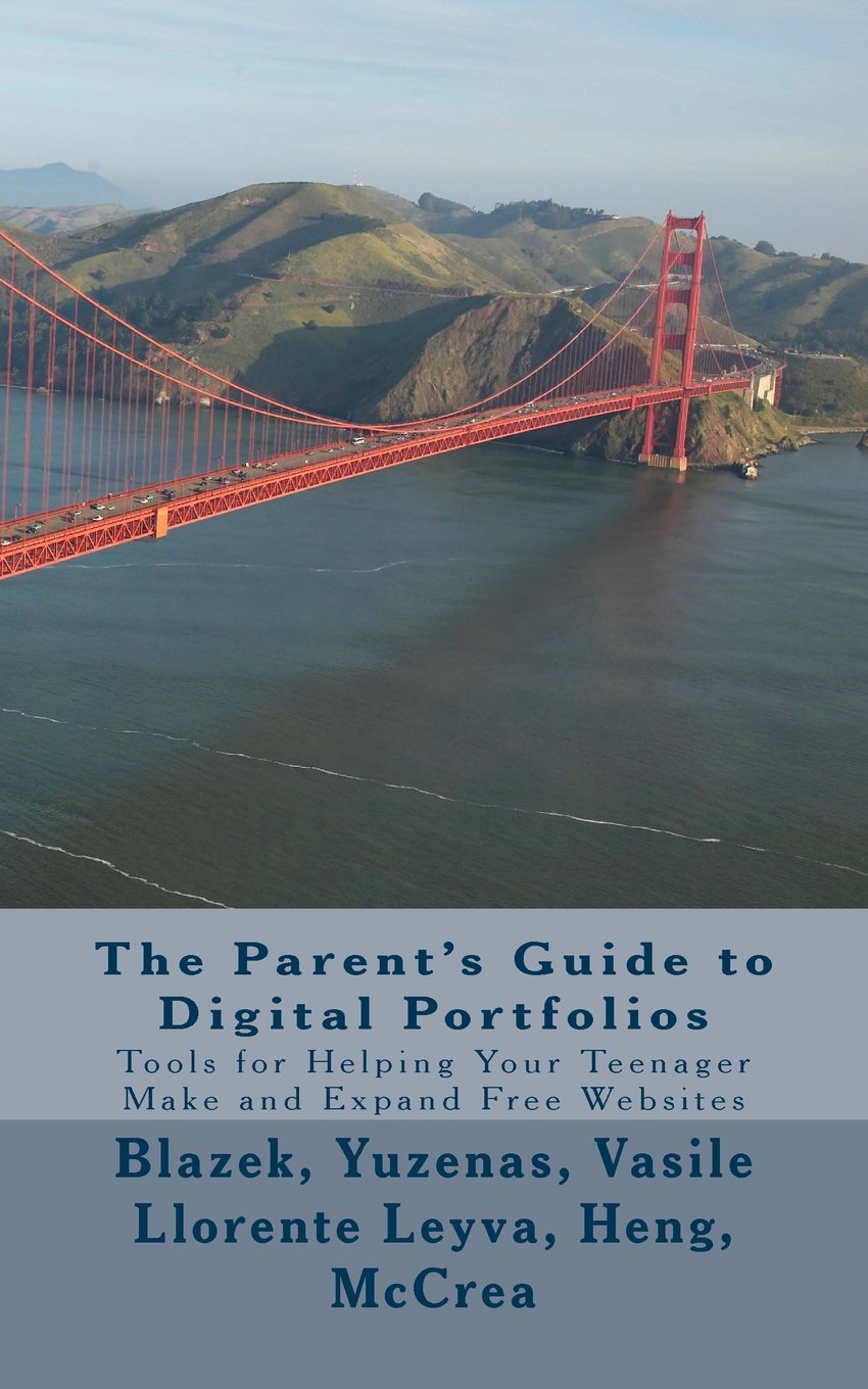 The Parent's Guide to Digital Portfolios: Tools for Helping Your Teenager Make and Expand Free Websites Business, Finance & Career