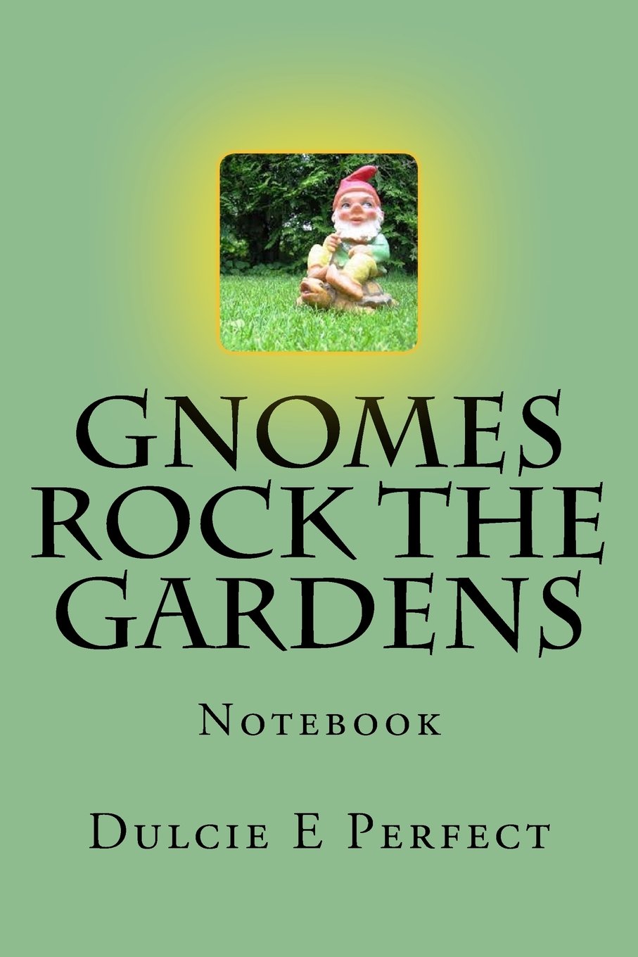 Gnomes Rock The Gardens: Notebook (Rocking Notebooks, Band 5) Self-help