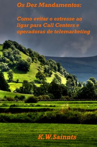 Os Dez Mandamentos: Como evitar o estresse ao ligar para Call Centers: Como evitar o estresse ao ligar para Call Centers e operadoras de Telemarketing Learning & Reference