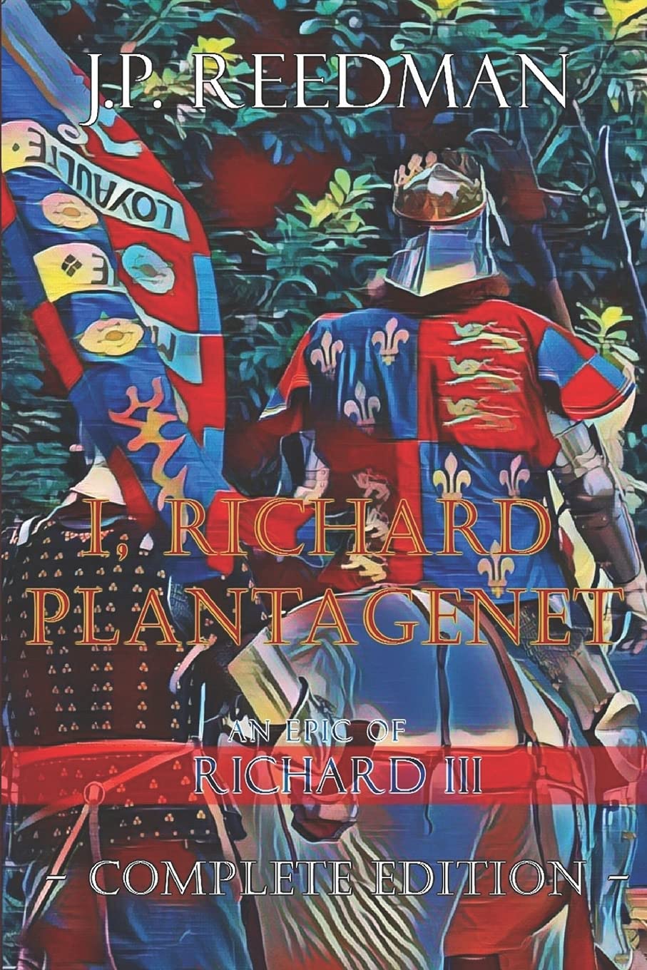 I, Richard Plantagenet, An Epic Novel of Richard III: Complete Edition (I, RICHARD PLANTAGENET: THE LIFE OF RICHARD III COMPLETE, Band 2) Historical Fiction