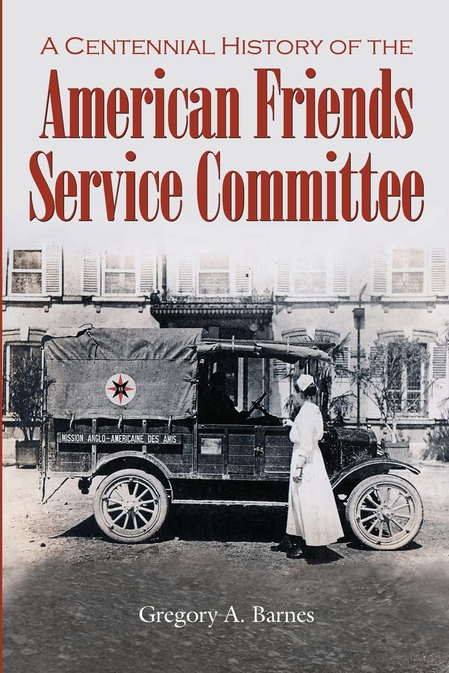 A Centennial History of the American Friends Service Committee Politics & History