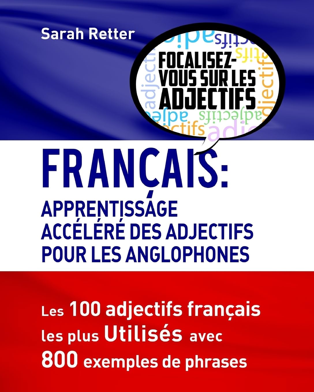 Francais: Apprendisage Accelere des Adjectifs pour les Anglophones: Les 100 adjectifs français les plus utilisés avec 800 exemples de phrases book