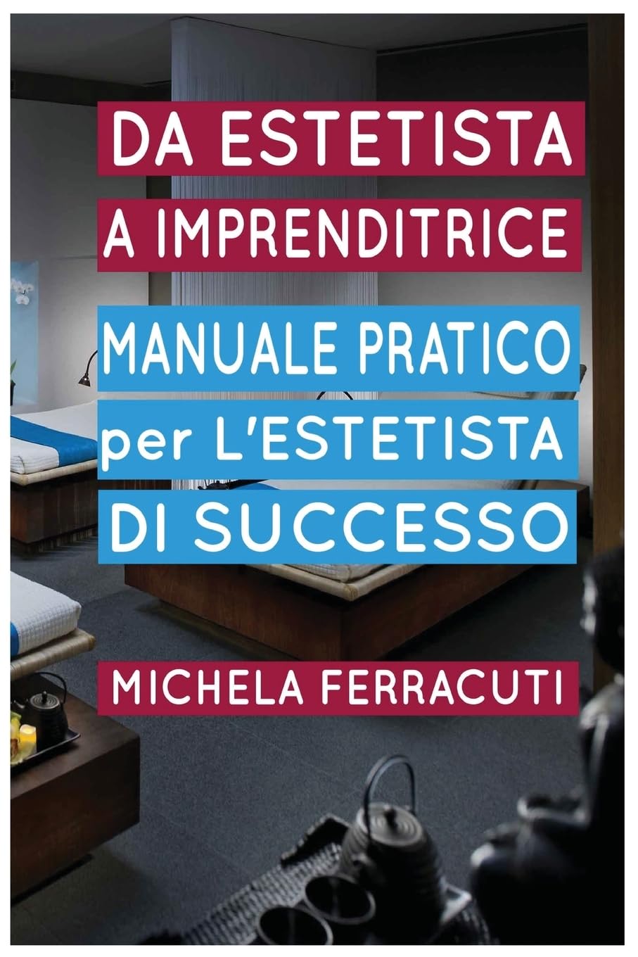 Estetista Imprenditrice, manuale pratico per l'estetista di successo Business, Finance & Career