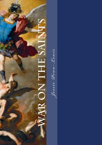 War on the Saints: A Text Book for believers on the work of deceiving spirits among the children of God Religion & Esotericism
